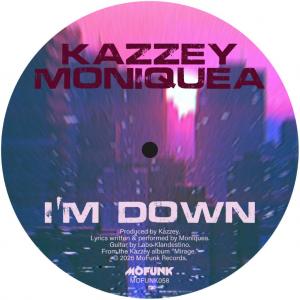 KAZZEY, MONIQUEA / I'M DOWN / I'M DOWN REMIX / 7
