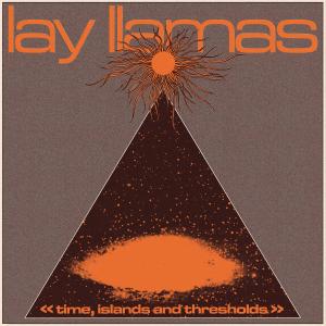 LAY LLAMAS / TIME, ISLANDS AND THRESHOLDS / LP | Record CD Online