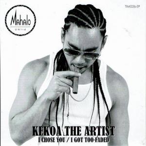 KEKOA THE ARTIST / I CHOSE YOU / I GOT TOO FADED / 7