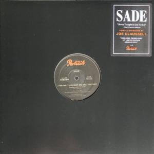 SADE / JOE CLAUSSELL / I NEVER THOUGHT I'D SEE THE DAY REMIX / 12