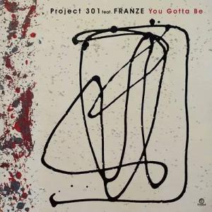 PROJECT 301 / YOU GOTTA BE / 7